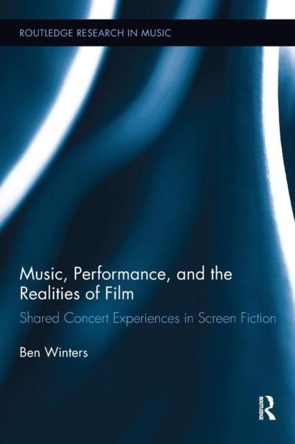 Book cover of: Music, Performance, and the Realities of Film. By: Benjamin Winters