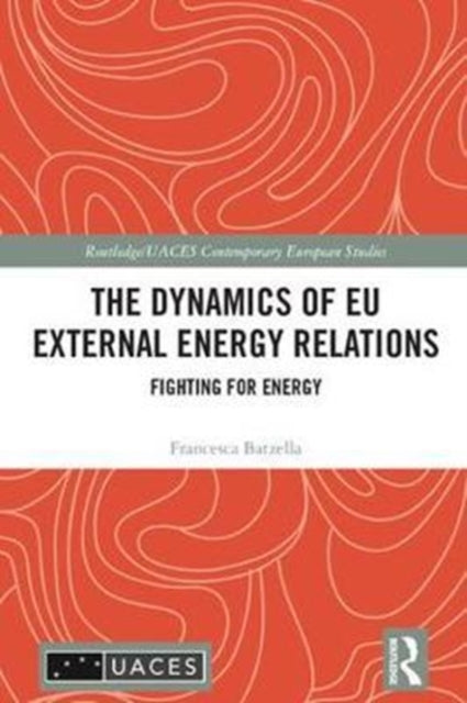 Book cover of: Dynamics of EU External Energy Relations. By: Francesca Batzella