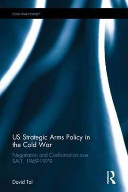 Book cover of: US Strategic Arms Policy in the Cold War. By: David Tal