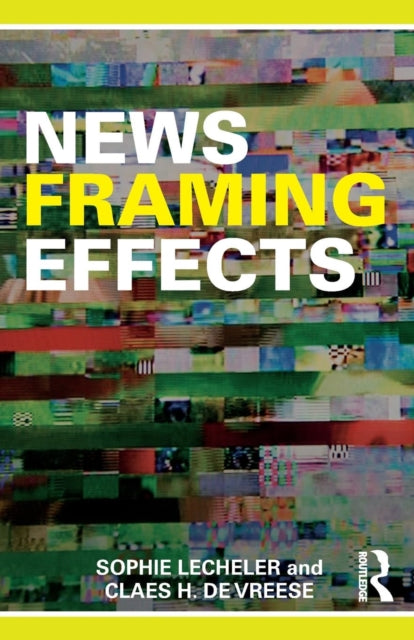 Book cover of: News Framing Effects. By: Sophie Lecheler