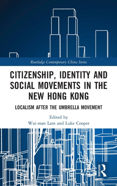 Book cover of: Citizenship, Identity and Social Movements in the New Hong Kong. By: Wai-Man Lam