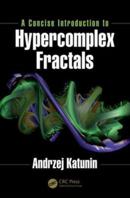 Book cover of: Concise Introduction to Hypercomplex Fractals. By: Andrzej Katunin