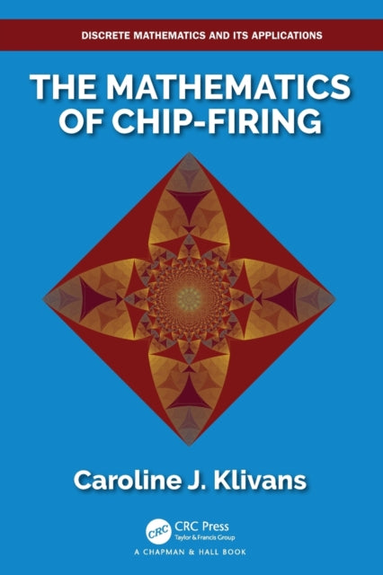 Book cover of: Mathematics of Chip-Firing. By: Caroline J. Klivans