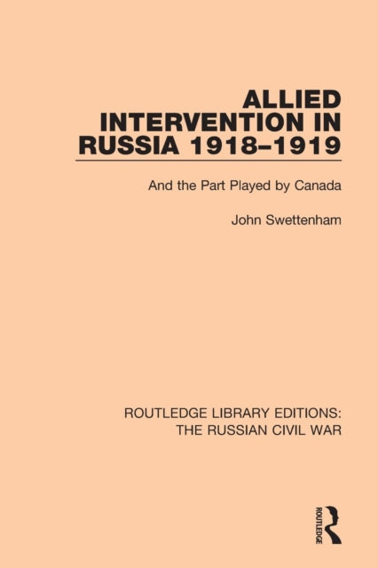 Book cover of: Allied Intervention in Russia 1918-1919. By: John Swettenham