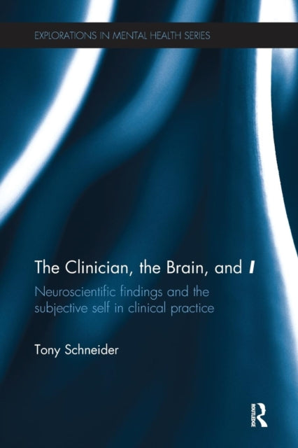 Book cover of: Clinician, the Brain, and 'I'. By: Tony Schneider