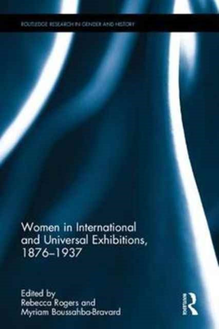 Book cover of: Women in International and Universal Exhibitions, 1876?1937. By: Rebecca Rogers