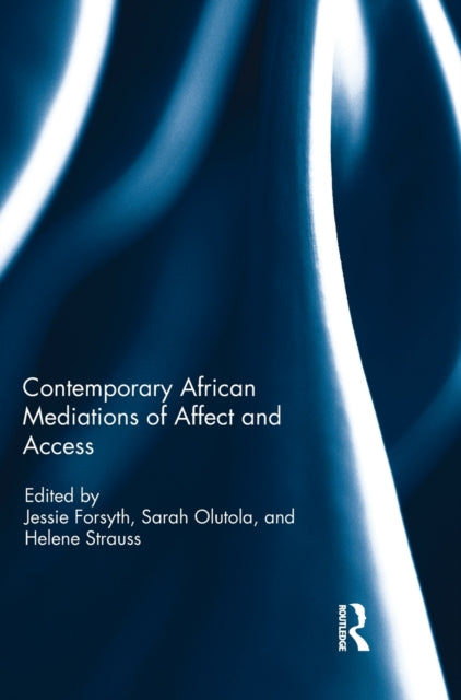 Book cover of: Contemporary African Mediations of Affect and Access. By: Helene Strauss