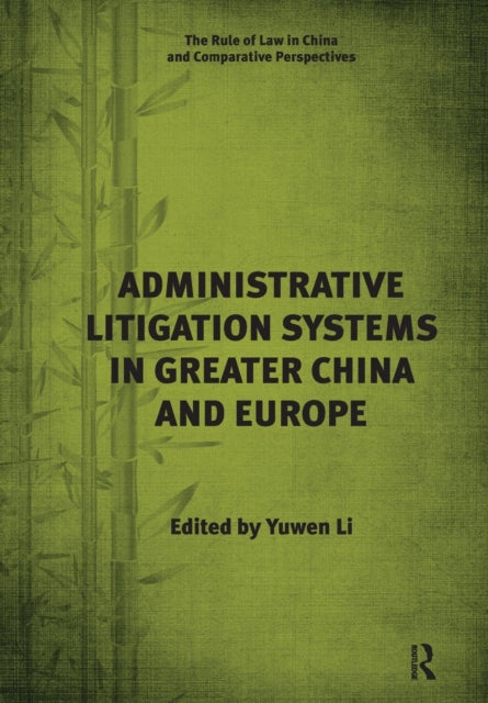 Book cover of: Administrative Litigation Systems in Greater China and Europe. By: Yuwen Li