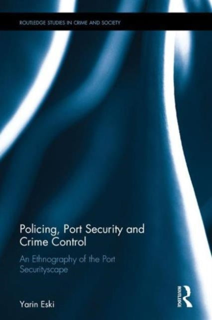 Book cover of: Policing, Port Security and Crime Control. By: Yarin Eski