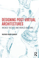 Book cover of: Designing Post-Virtual Architectures. By: Heather Renée Barker