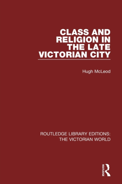 Book cover of: Class and Religion in the Late Victorian City. By: Hugh Mcleod