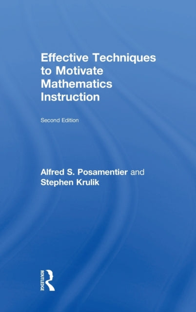 Book cover of: Effective Techniques to Motivate Mathematics Instruction. By: Alfred Posamentier