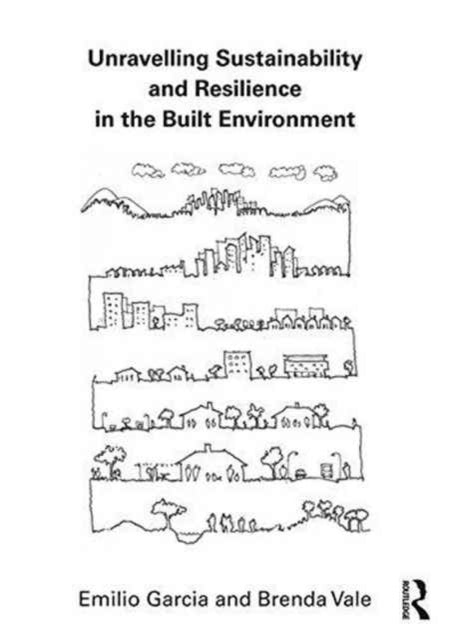 Book cover of: Unravelling Sustainability and Resilience in the Built Environment. By: Emilio Garcia