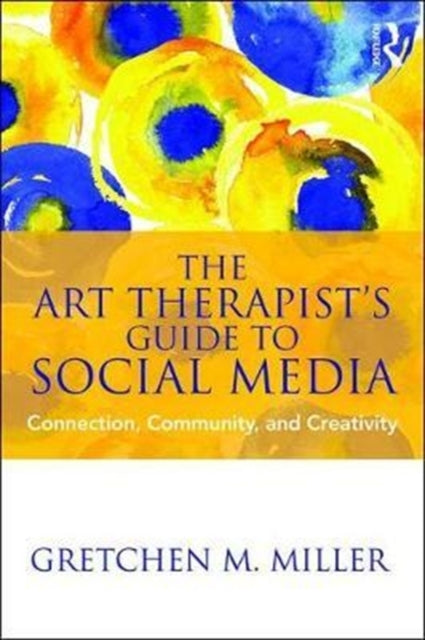 Book cover of: Art Therapist's Guide to Social Media. By: Gretchen M. Miller