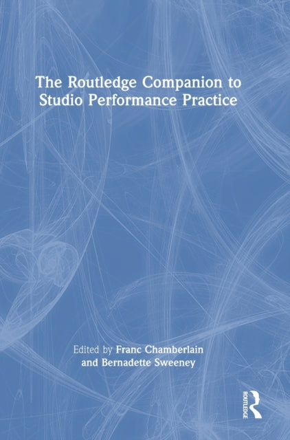 Book cover of: Routledge Companion to Studio Performance Practice. By: Franc Chamberlain