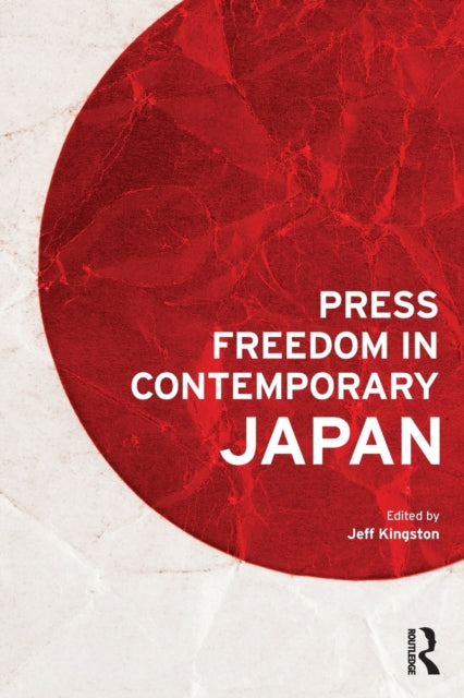 Book cover of: Press Freedom in Contemporary Japan. By: Jeff Kingston