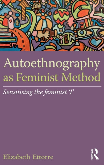 Book cover of: Autoethnography as Feminist Method. By: Elizabeth Ettorre