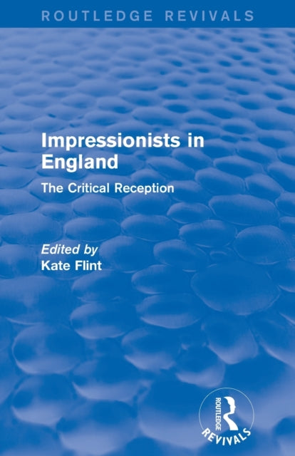 Book cover of: Impressionists in England (Routledge Revivals). By: Kate Flint