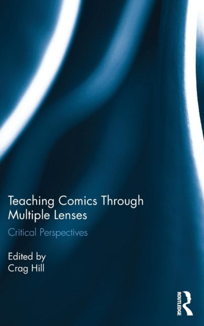 Book cover of: Teaching Comics Through Multiple Lenses. By: Crag Allen Hill
