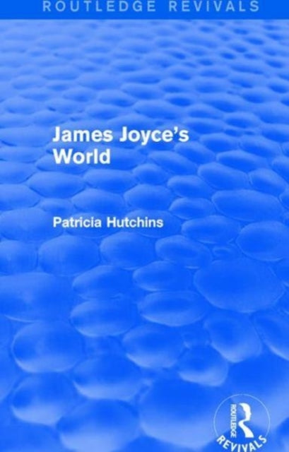 Book cover of: James Joyce's World (Routledge Revivals). By: Patricia Hutchins