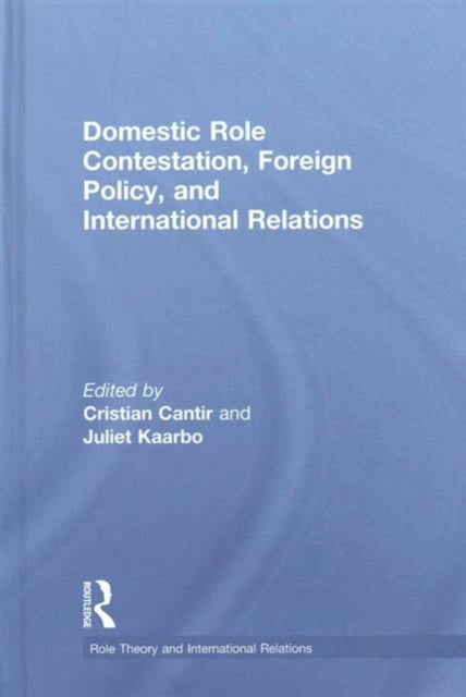 Book cover of: Domestic Role Contestation, Foreign Policy, and International Relations. By: Cristian Cantir