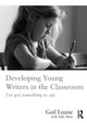 Book cover of: Developing Young Writers in the Classroom. By: Gail Loane