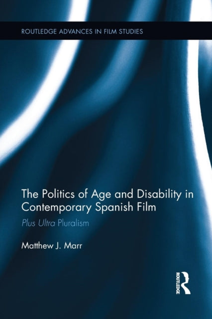 Book cover of: Politics of Age and Disability in Contemporary Spanish Film. By: Matthew J. Marr