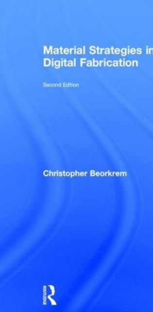 Book cover of: Material Strategies in Digital Fabrication. By: Christopher Beorkrem
