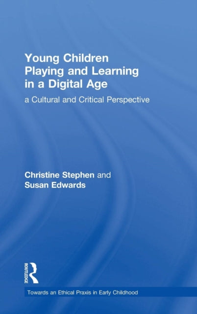 Book cover of: Young Children Playing and Learning in a Digital Age. By: Christine Stephen