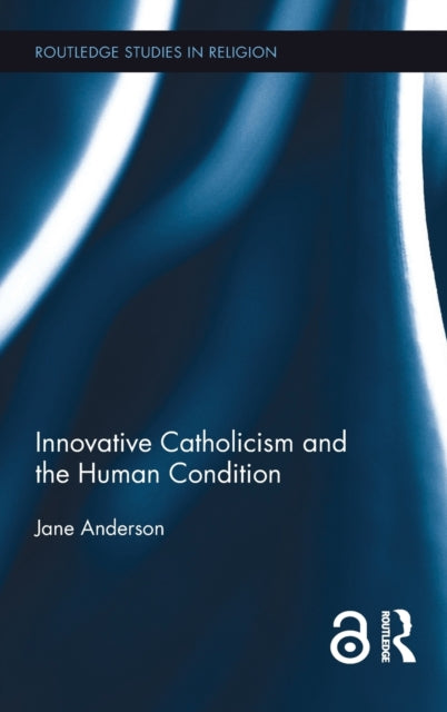 Book cover of: Innovative Catholicism and the Human Condition. By: Jane Anderson