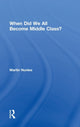 Book cover of: When Did We All Become Middle Class?. By: Martin Nunlee