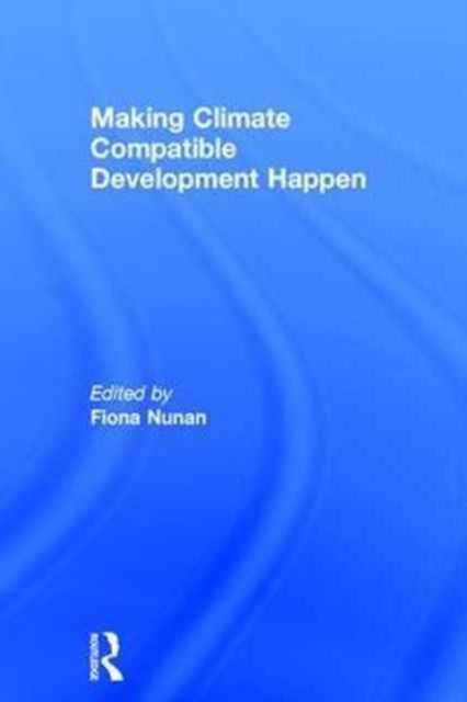 Book cover of: Making Climate Compatible Development Happen. By: Fiona Nunan