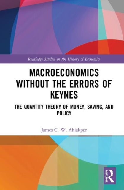Book cover of: Macroeconomics without the Errors of Keynes. By: James C. W. Ahiakpor