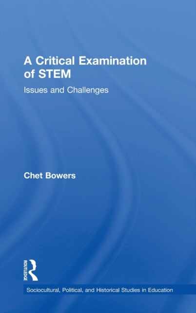Book cover of: Critical Examination of STEM. By: Chet A. Bowers
