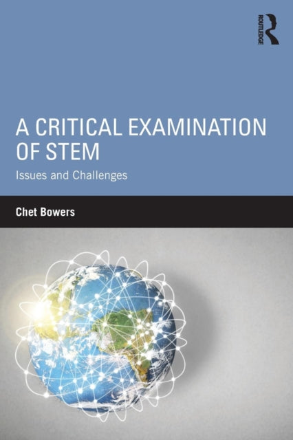 Book cover of: Critical Examination of STEM. By: Chet A. Bowers