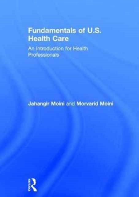 Book cover of: Fundamentals of U.S. Health Care. By: Jahangir Moini