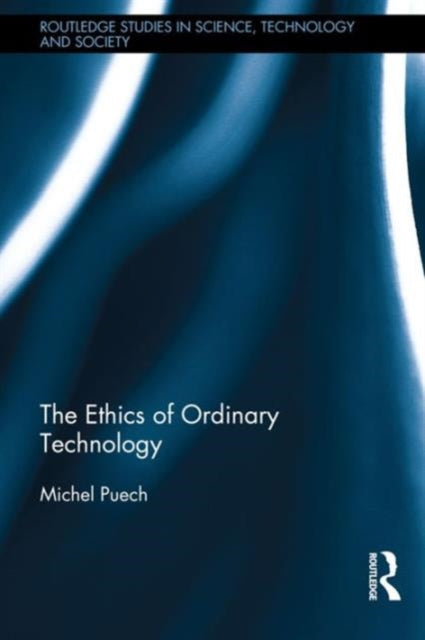 Book cover of: Ethics of Ordinary Technology. By: Michel Puech