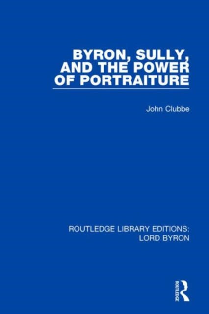 Book cover of: Byron, Sully, and the Power of Portraiture. By: John Clubbe