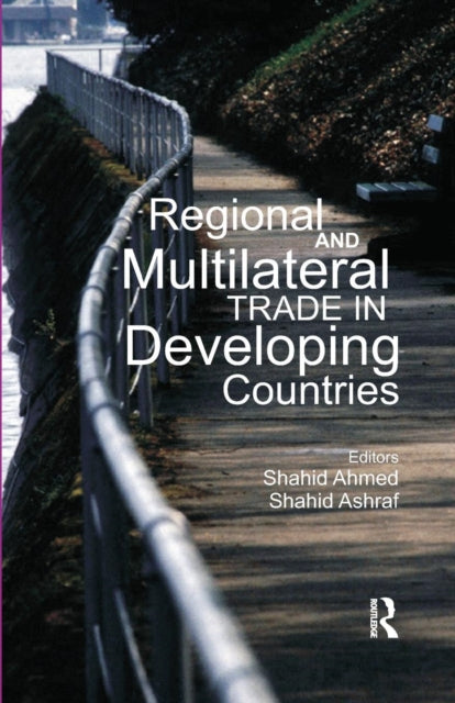 Book cover of: Regional and Multilateral Trade in Developing Countries. By: Shahid Ahmed