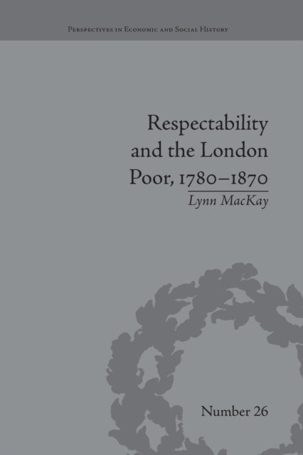Book cover of: Respectability and the London Poor, 1780–1870. By: Lynn MacKay