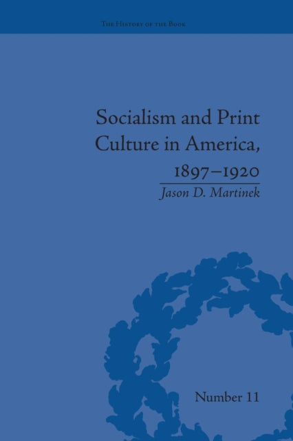 Book cover of: Socialism and Print Culture in America, 1897–1920. By: Jason D. Martinek