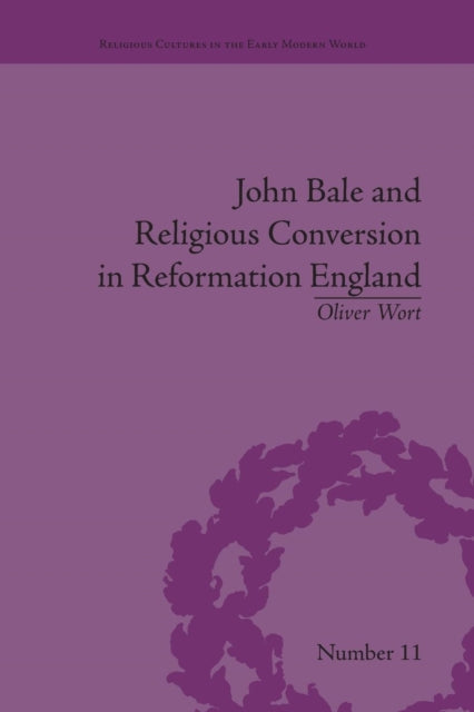 Book cover of: John Bale and Religious Conversion in Reformation England. By: Oliver Wort
