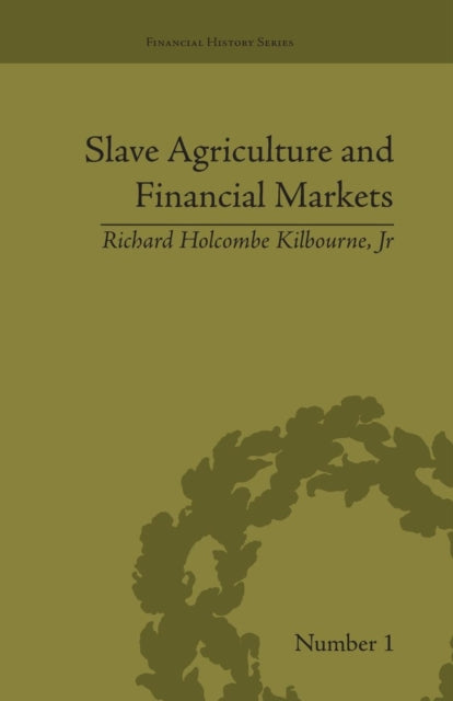 Book cover of: Slave Agriculture and Financial Markets in Antebellum America. By: Richard Holcombe Kilbourne Jr