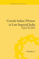 Book cover of: Courtly Indian Women in Late Imperial India. By: Angma Dey Jhala
