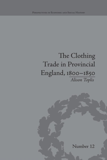 Book cover of: Clothing Trade in Provincial England, 1800–1850. By: Alison Toplis