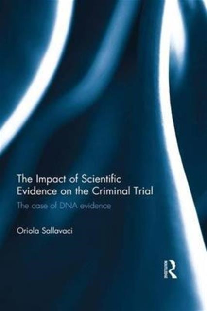 Book cover of: Impact of Scientific Evidence on the Criminal Trial. By: Oriola Sallavaci