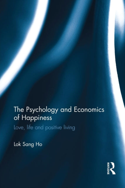 Book cover of: Psychology and Economics of Happiness. By: Lok-Sang Ho