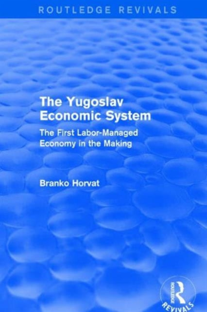Book cover of: Yugoslav Economic System (Routledge Revivals). By: Branko Horvat