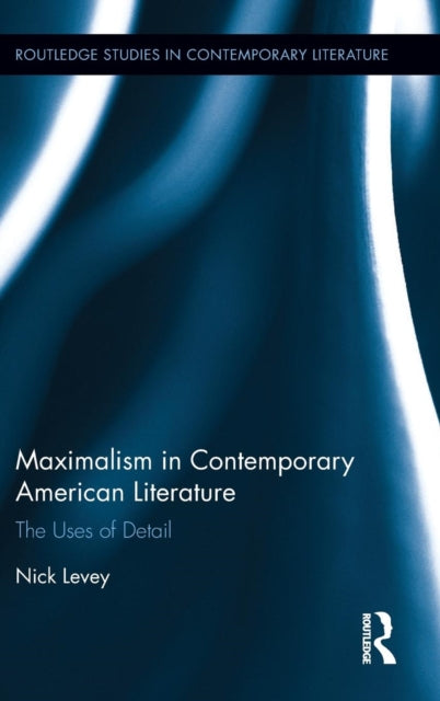 Book cover of: Maximalism in Contemporary American Literature. By: Nick Levey