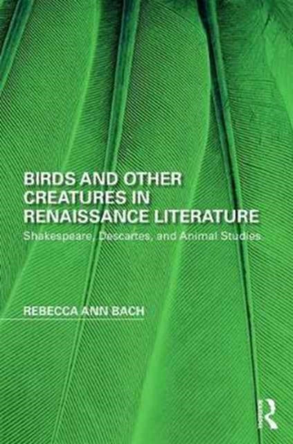 Book cover of: Birds and Other Creatures in Renaissance Literature. By: Rebecca Ann Bach